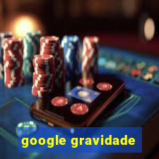 google gravidade